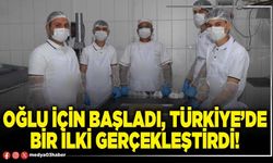 Oğlu için başladı, Türkiye’de bir ilki gerçekleştirdi!