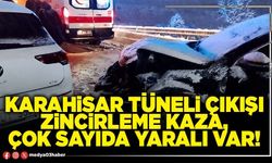 Karahisar tüneli çıkışı zincirleme kaza, çok sayıda yaralı var!