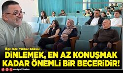 Dinlemek, en az konuşmak kadar önemli bir beceridir!
