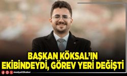 Başkan Köksal’ın ekibindeydi, görev yeri değişti