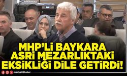 MHP’li Baykara Asri mezarlıktaki eksikliği dile getirdi!
