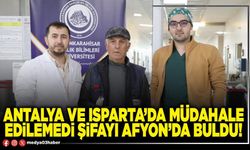 Antalya ve Isparta’da müdahale edilemedi şifayı Afyon’da buldu!