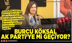 Burcu Köksal AK Parti’ye mi geçiyor?