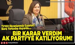Bir karar verdim AK Parti’ye katılıyorum!