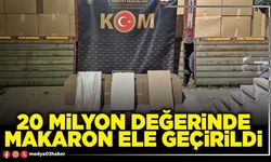 20 Milyon değerinde makaron ele geçirildi