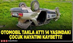 Otomobil takla attı 14 yaşındaki çocuk hayatını kaybetti!