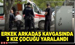 Erkek arkadaş kavgasında 3 kız çocuğu yaralandı