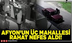 Afyon’un üç mahallesi rahat nefes aldı!