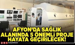 Afyon’da sağlık alanında 5 önemli proje hayata geçirilecek!
