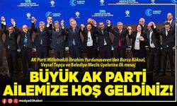 Büyük AK Parti ailemize hoş geldiniz!