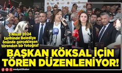 Başkan Köksal için tören düzenleniyor!