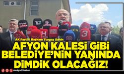 Afyon Kalesi gibi Belediye’nin yanında dimdik olacağız!