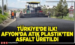 Türkiye’de ilk! Afyon’da atık plastik’ten asfalt üretildi