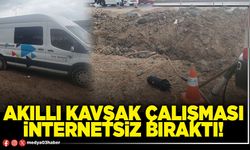 Akıllı kavşak çalışması internetsiz bıraktı!