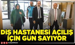 Diş Hastanesi açılış için gün sayıyor