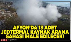 Afyon’da 13 adet jeotermal kaynak arama sahası ihale edilecek!