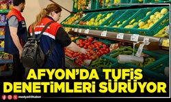 Afyon’da TUFİS denetimleri sürüyor
