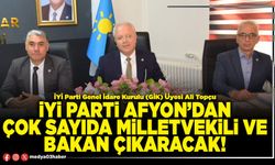 İYİ Parti Afyon’dan çok sayıda Milletvekili ve Bakan çıkaracak!