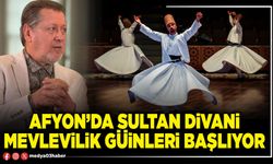 Afyon’da Sultan Divani Mevlevilik günleri başlıyor