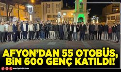 Afyon’dan 55 otobüs, bin 600 genç katıldı!