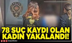78 suç kaydı olan kadın yakalandı!