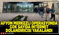Afyon merkezli operasyonda çok sayıda internet dolandırıcısı yakalandı