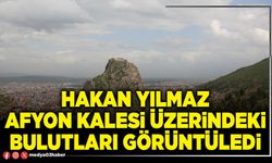 Hakan Yılmaz Afyon Kalesi üzerindeki bulutları görüntüledi