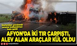 Afyon’da iki tır çarpıştı, alev alan araçlar kül oldu
