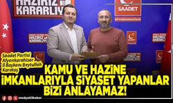 Kamu ve Hazine imkanlarıyla siyaset yapanlar bizi anlayamaz!