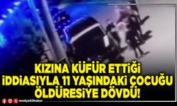 Kızına küfür ettiği iddiasıyla 11 yaşındaki çocuğu öldüresiye dövdü!