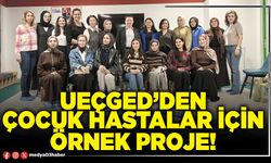 UEÇGED’den çocuk hastalar için örnek proje!