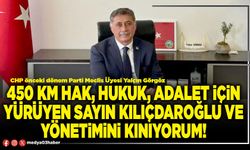 450 km hak, hukuk, adalet için yürüyen sayın Kılıçdaroğlu ve yönetimini kınıyorum!