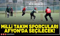 Milli takım sporcuları Afyon’da seçilecek!
