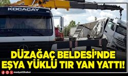 Düzağaç Beldesi’nde eşya yüklü tır yan yattı!