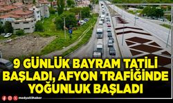 9 günlük bayram tatili başladı, Afyon trafiğinde yoğunluk başladı