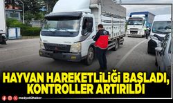Hayvan hareketliliği başladı, kontroller artırıldı