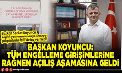 Başkan Koyuncu: Tüm engelleme girişimlerine rağmen açılış aşamasına geldi