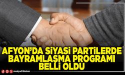 Afyon’da siyasi partilerde bayramlaşma programı belli oldu
