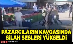 Pazarcıların kavgasında silah sesleri yükseldi