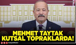 Mehmet Taytak kutsal topraklarda!