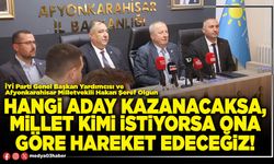 Hangi aday kazanacaksa, millet kimi istiyorsa ona göre hareket edeceğiz!