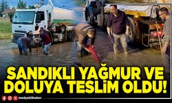 Sandıklı yağmur ve doluya teslim oldu!
