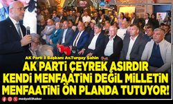 AK Parti çeyrek asırdır kendi menfaatini değil milletin menfaatini ön planda tutuyor!