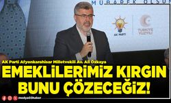 Emeklilerimiz kırgın bunu çözeceğiz!