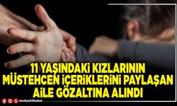 11 yaşındaki kızlarının müstehcen içeriklerini paylaşan aile gözaltına alındı