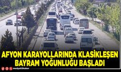 Afyon karayollarında klasikleşen bayram yoğunluğu başladı