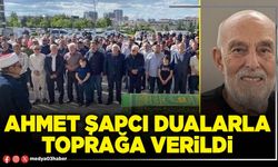 Ahmet Şapcı dualarla toprağa verildi