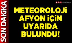 Meteoroloji Afyon için uyarıda bulundu!