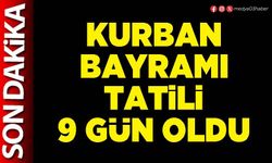 Kurban bayramı tatili 9 gün oldu