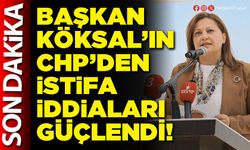 Başkan Köksal’ın CHP’den istifa iddiaları güçlendi!